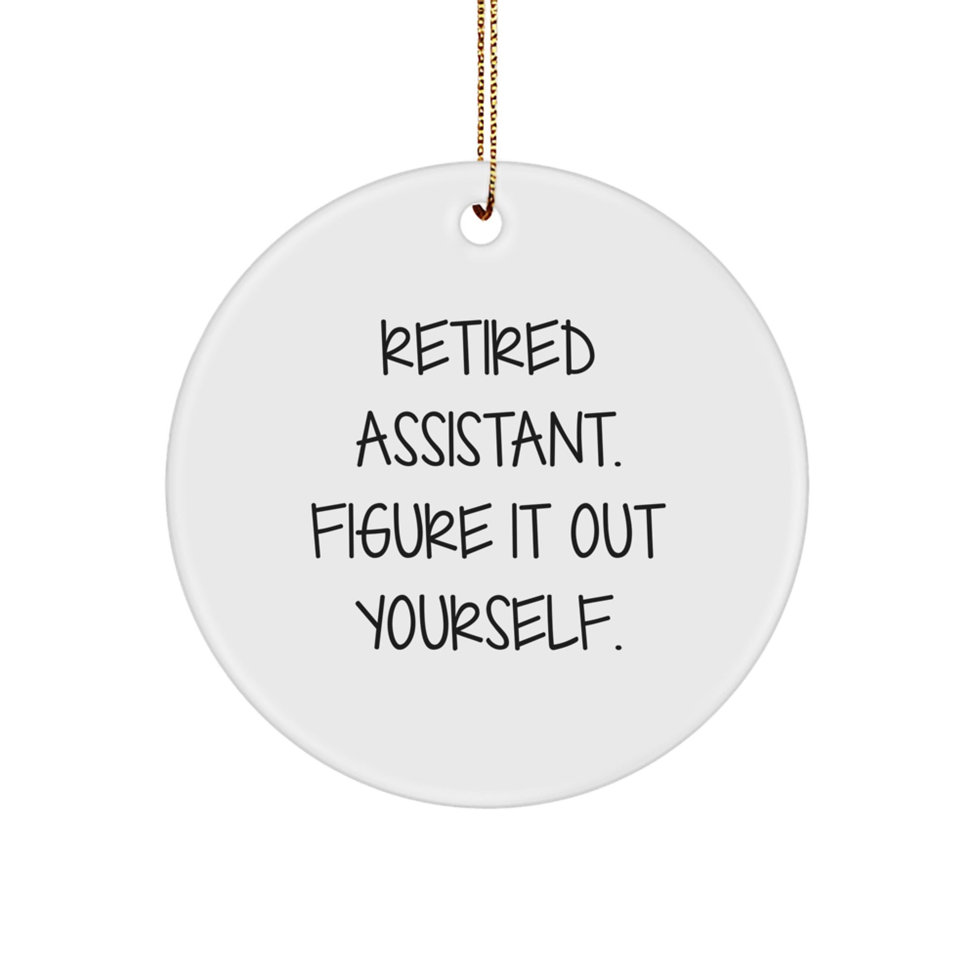 Funny Retired Assistant Gifts for Friends - Circle Ornament, 'Figure It Out Yourself', Christmas Decorations - Image 1