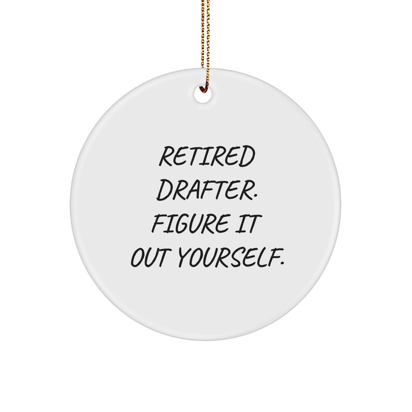 Drafter's Humor Circle Ornament, Gifts from Family for Retired Drafter, 'Figure It Out Yourself' Quote, Christmas Unique Gifts - Image 1