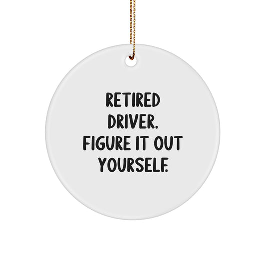Funny Driver Gifts for Men and Women - 'Retired Driver. Figure It Out Yourself.' Circle Ornament for Christmas - Image 1