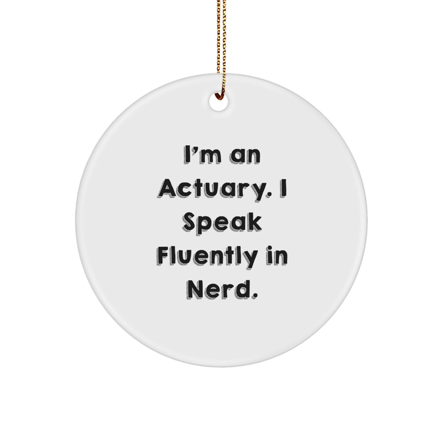Actuary genius Gifts from Friends for Christmas Circle Ornament - 'I'm An Actuary. I Speak Fluently In genius.' - Image 1