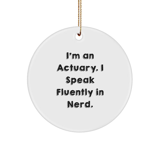 Actuary genius Gifts from Friends for Christmas Circle Ornament - 'I'm An Actuary. I Speak Fluently In genius.' - Image 1