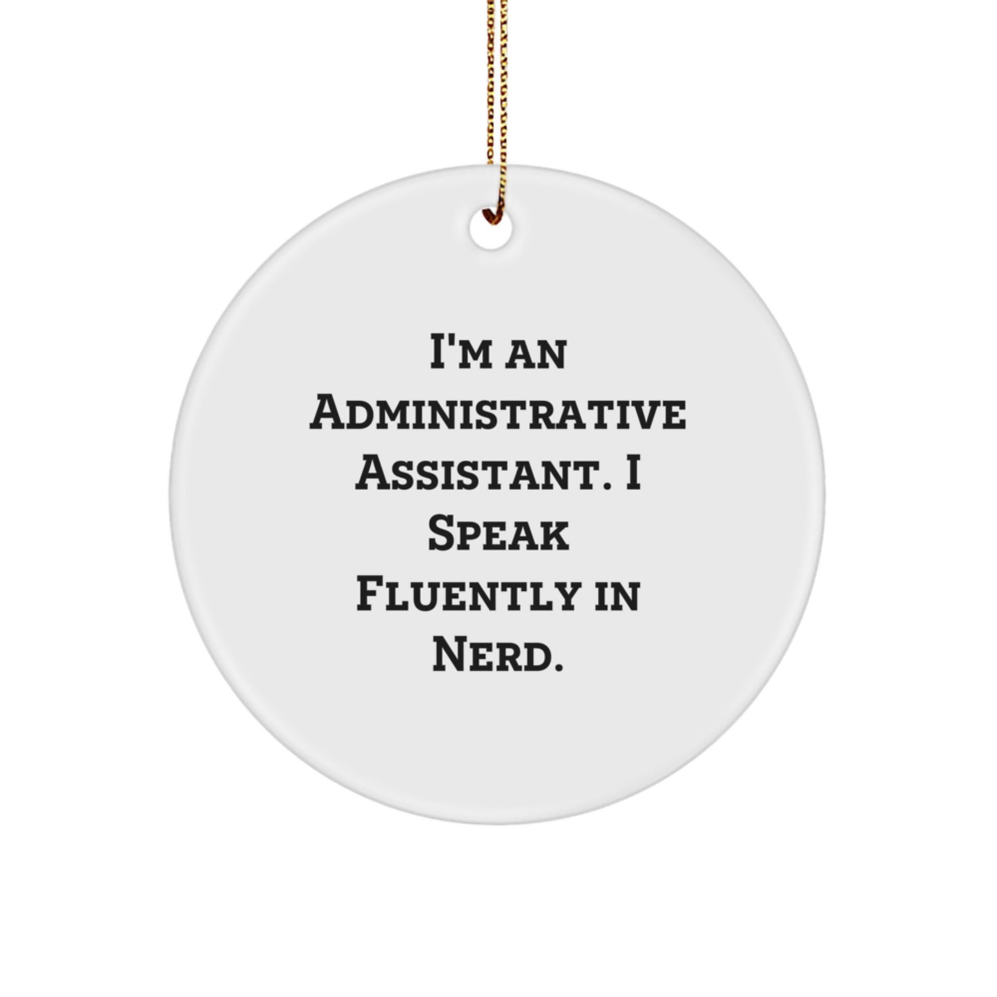 Funny Administrative Assistant Gifts from Friends - Circle Ornament, 'I'm An Administrative Assistant. I Speak Fluently In genius.' Christmas Decorative Accent for Her, Him, or Coworkers - Image 1
