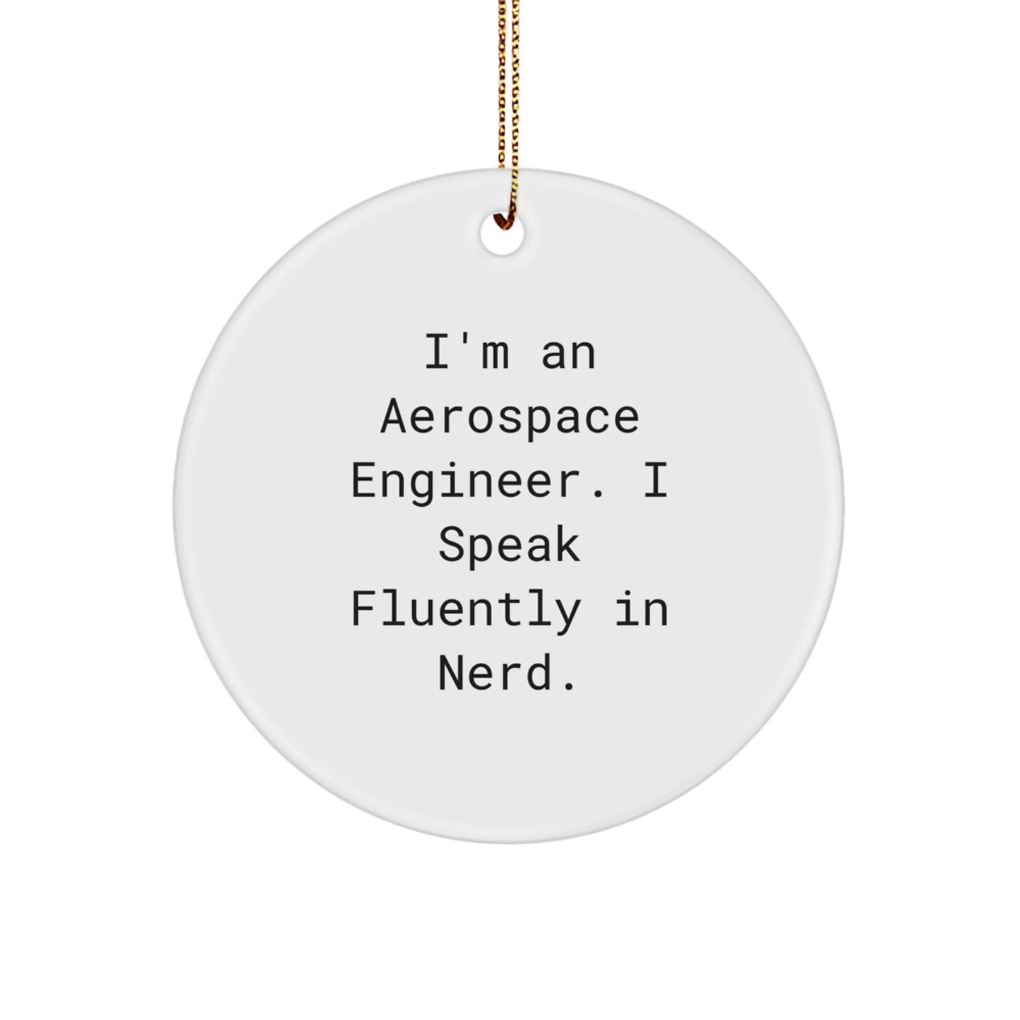 Aerospace Engineer Gifts from Friends, Gift for Men, Funny Circle Ornament, 'I'm An Aerospace Engineer. I Speak Fluently In genius.' Christmas Unique Gifts - Image 1