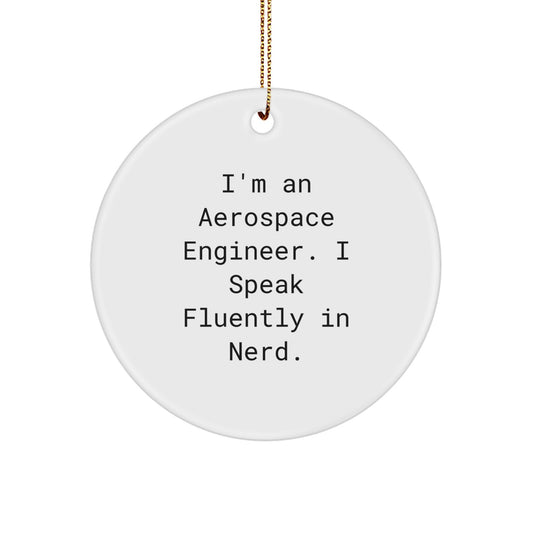 Aerospace Engineer Gifts from Friends, Gift for Men, Funny Circle Ornament, 'I'm An Aerospace Engineer. I Speak Fluently In genius.' Christmas Unique Gifts - Image 1