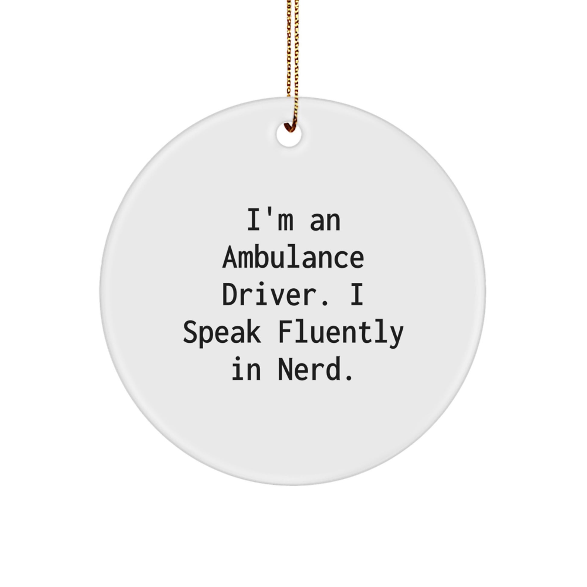 Ambulance Driver Gifts from Friends - Funny Circle Ornament with 'I'm An Ambulance Driver. I Speak Fluently In genius.' - Christmas Unique Gifts for Ambulance Driver - Image 1