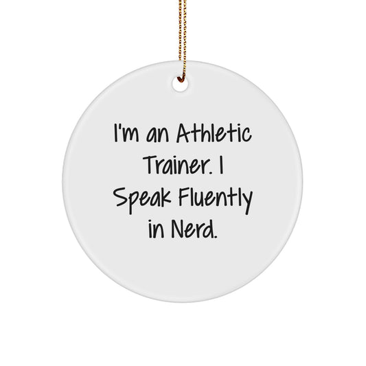 Funny Athletic Trainer Gifts from Friends for Christmas | I'm An Athletic Trainer. I Speak Fluently In genius. Circle Ornament - Image 1
