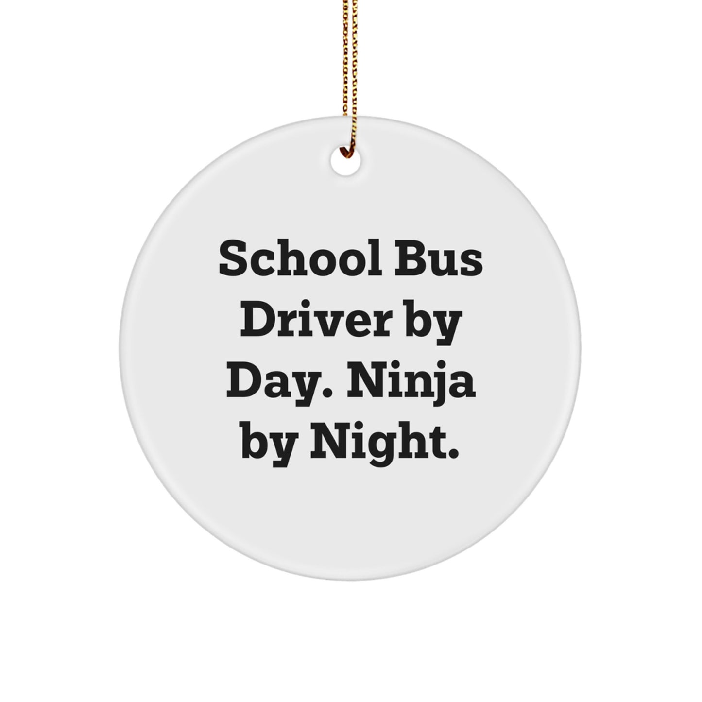 Funny School Bus Driver Gifts - 'School Bus Driver By Day. Ninja By Night.' Circle Ornament for Christmas, Gifts from Family to School Bus Driver - Image 1