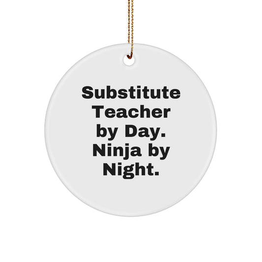 Substitute Teacher Gifts - Circle Ornament for Christmas - 'Substitute Teacher By Day. Ninja By Night.' Funny Quote, Gifts from Friends and Family, Gifts for Substitute Teachers - Image 1