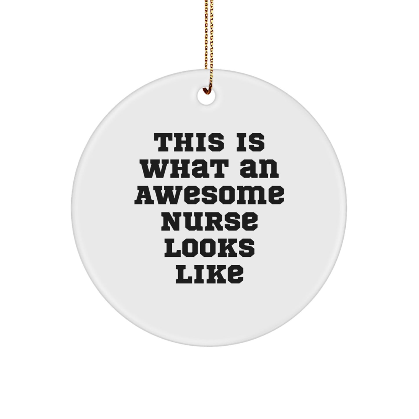 Gifts from Women, For Awesome Nurses, This Is What An Awesome Nurse Looks Like Circle Ornament, White, Christmas Unique - Image 1