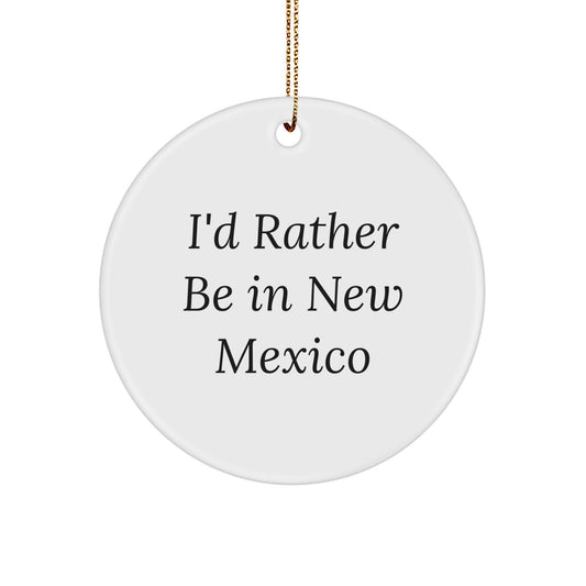 New Mexico Gifts - 'I'd Rather Be In New Mexico' Circle Ornament, Festive Christmas Decor, Gifts from Men to Women, Friends and Family - Image 1