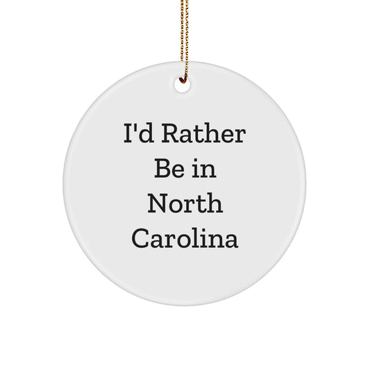 North Carolina Circle Ornament, I'd Rather Be in North Carolina, Funny Quote Gifts from Family to Friends, Christmas Decorations - Image 1