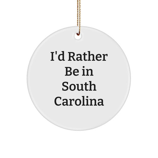 South Carolina Circle Ornament, 'I'd Rather Be In South Carolina' Quote, Funny Gifts from Friends to Family for Christmas - Image 1