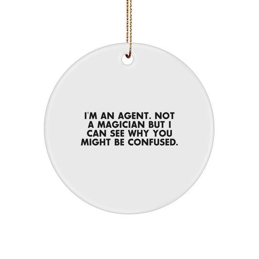 Agent Gifts from Friends - 'I'm An Agent. Not A Magician But I Can See Why You Might Be Confused.' Christmas Circle Ornament, Gifts for Agent, Agent Gifts - Image 1