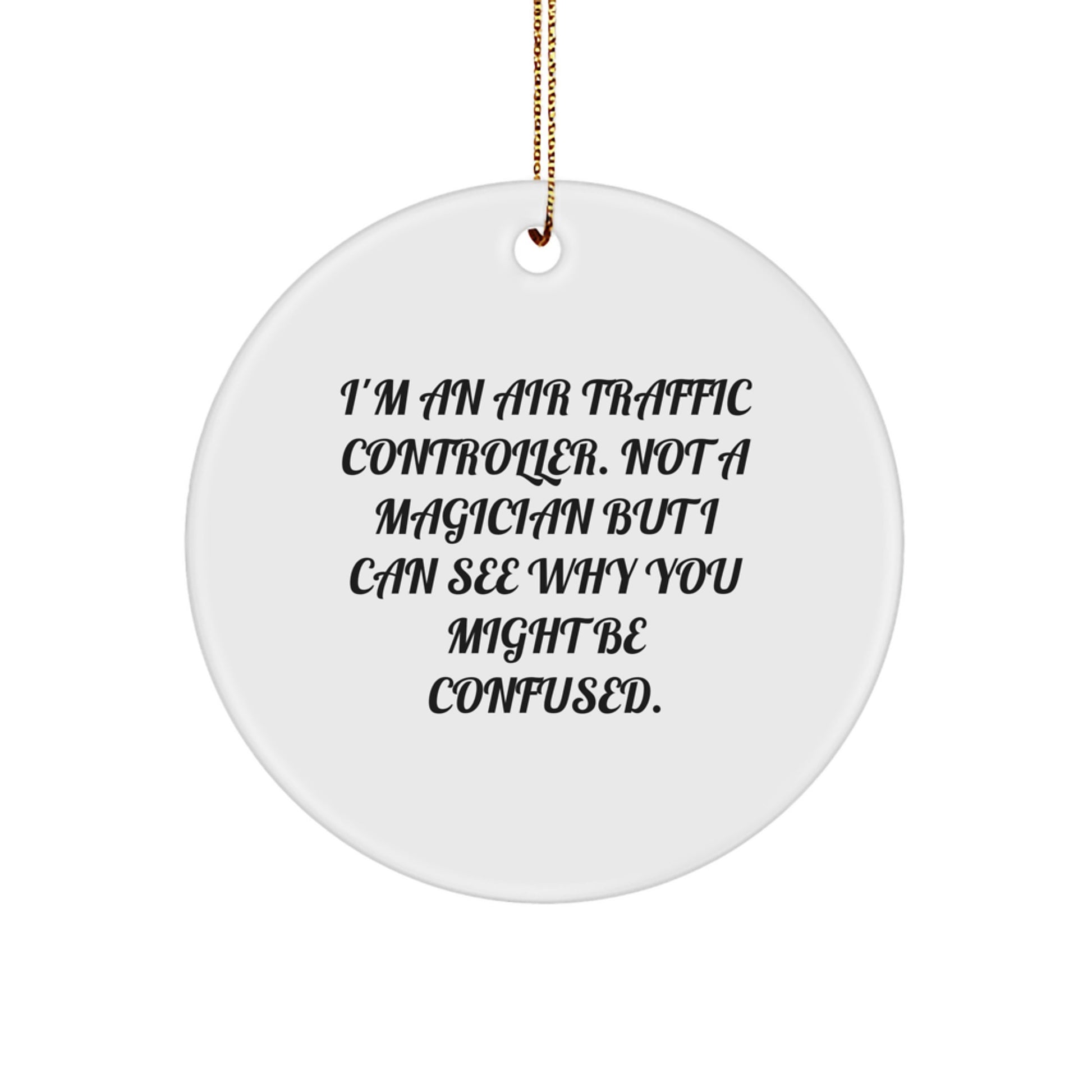 Air Traffic Controller Gifts from Friends - 'I'm Not A Magician' Circle Ornament for Men, Women, Coworkers, Family - Christmas Unique Presents - Image 1
