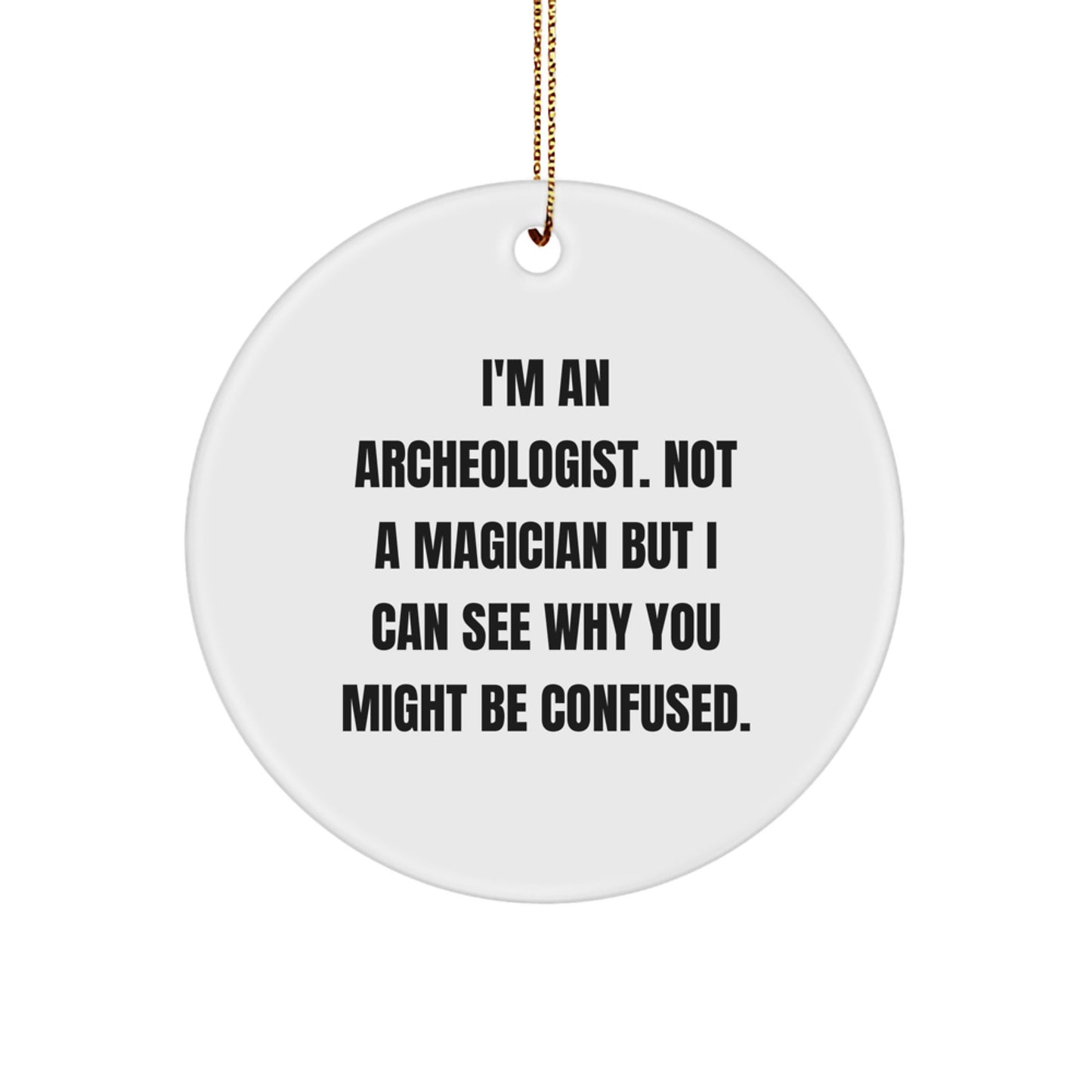 Funny Archeologist Gifts from Friends for Archeologist - I'm An Archeologist. Not A Magician - Circle Ornament - Image 1