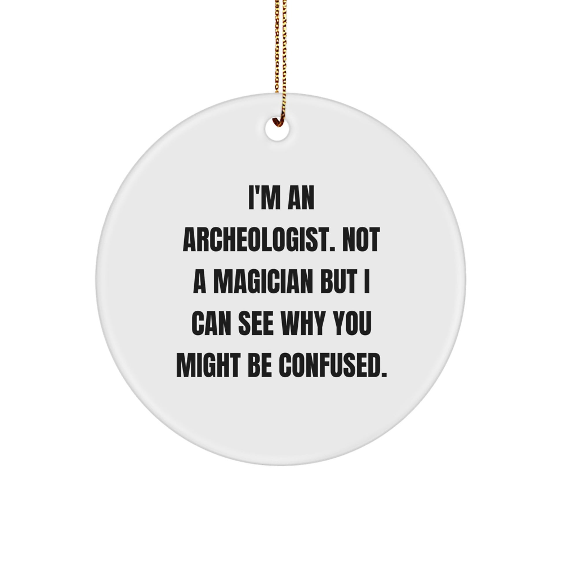Funny Archeologist Gifts from Friends for Archeologist - I'm An Archeologist. Not A Magician - Circle Ornament - Image 1