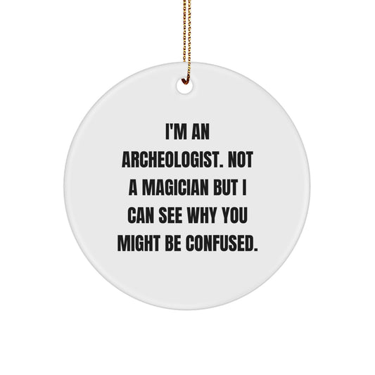 Funny Archeologist Gifts from Friends for Archeologist - I'm An Archeologist. Not A Magician - Circle Ornament - Image 1