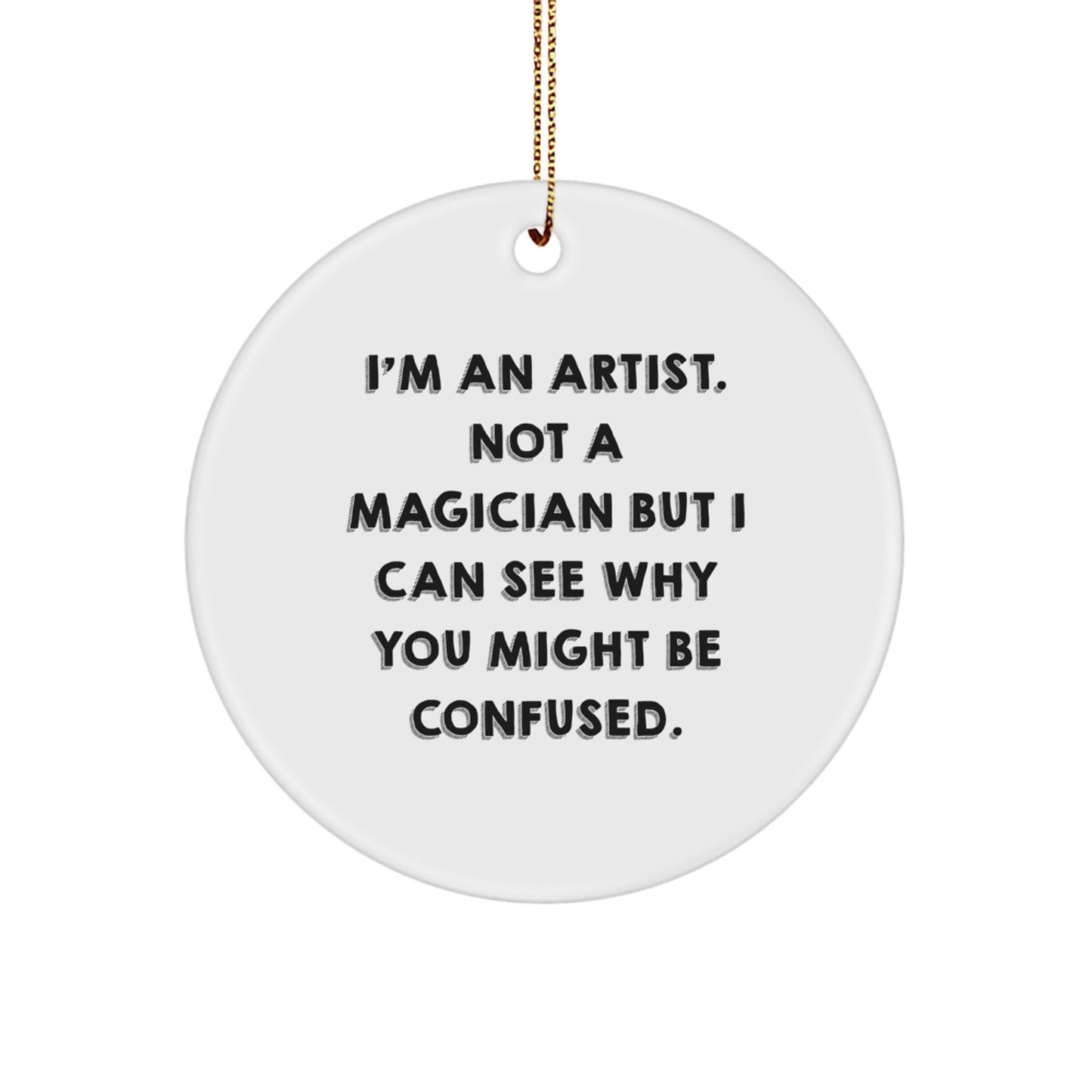 Funny Artist Gifts for Men - 'I'm An Artist' Circle Ornament, Christmas Decorations from Friends to Family - Image 1