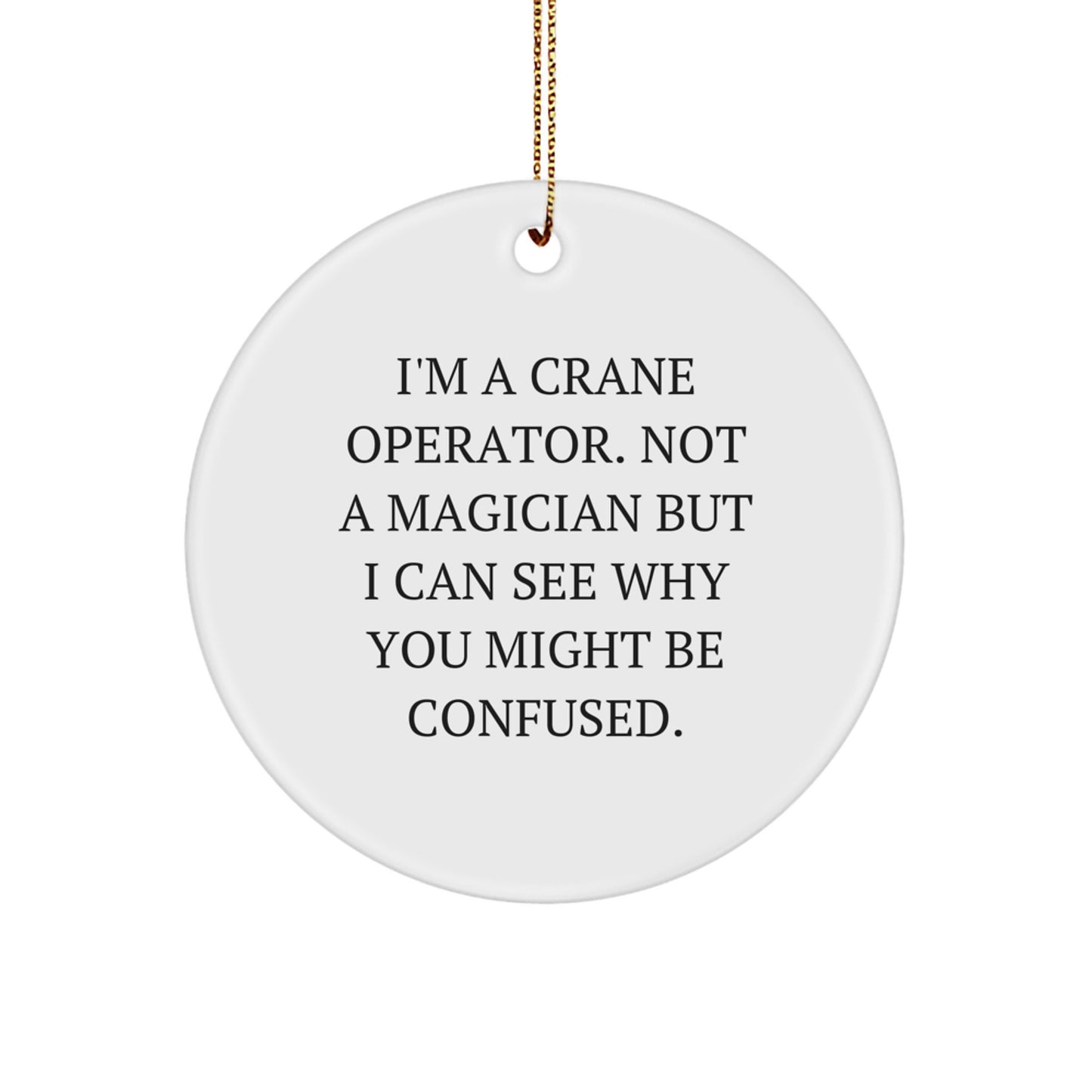 Funny Crane Operator Gifts from Friends - I'm A Crane Operator Circle Ornament for Crane Operator, Christmas Unique Gifts - Image 1