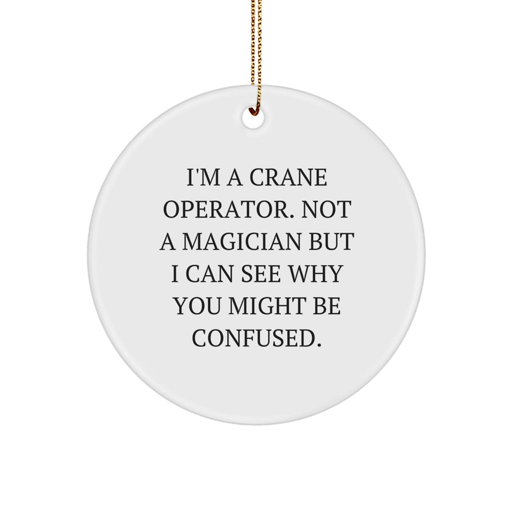 Funny Crane Operator Gifts from Friends - I'm A Crane Operator Circle Ornament for Crane Operator, Christmas Unique Gifts - Image 1