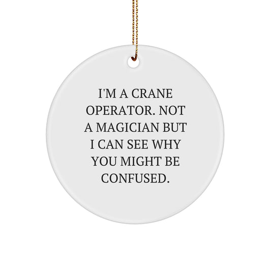Funny Crane Operator Gifts from Friends - I'm A Crane Operator Circle Ornament for Crane Operator, Christmas Unique Gifts - Image 1