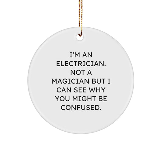 Funny Electrician Gifts for Men - 'I'm An Electrician. Not A Magician...' Circle Ornament, Gifts from Friends, Family, Coworkers, Gifts for Electrician - Image 1