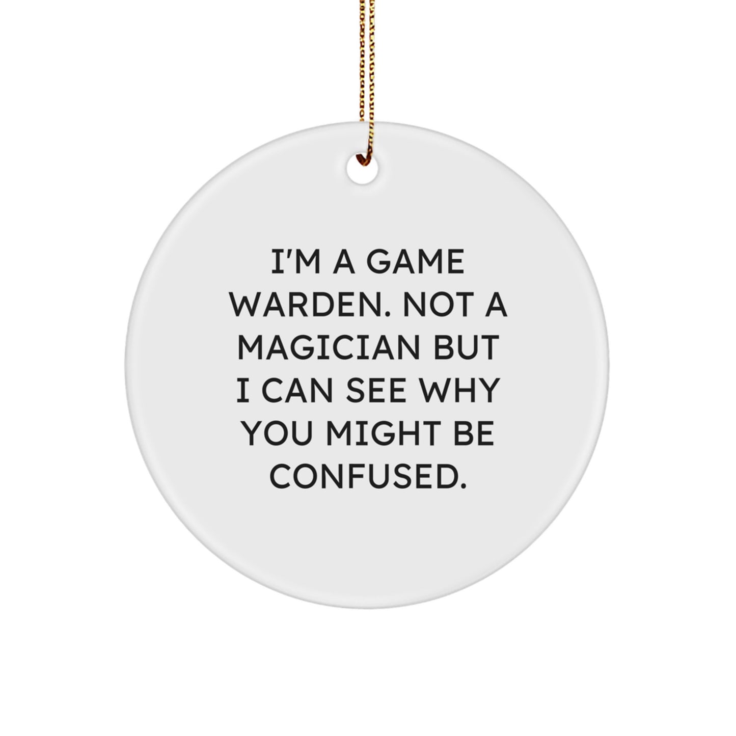 Game Warden Humor Gifts from Friends to Game Wardens, Christmas Circle Ornament, 'I'm A Game Warden. Not A Magician...' - Image 1
