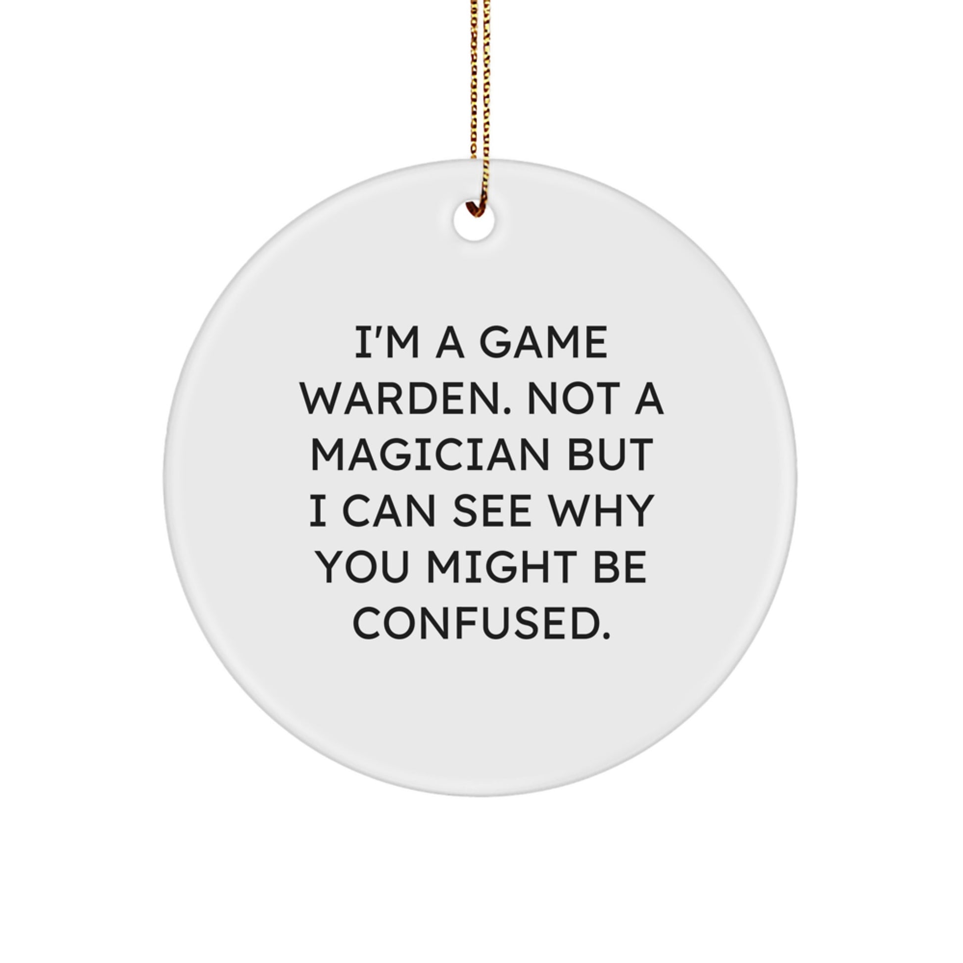 Game Warden Humor Gifts from Friends to Game Wardens, Christmas Circle Ornament, 'I'm A Game Warden. Not A Magician...' - Image 1