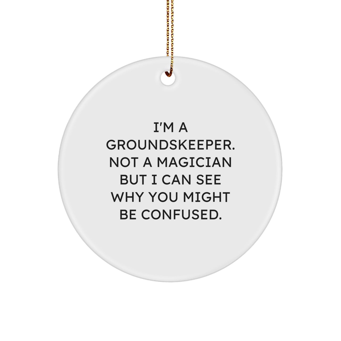 Funny groundskeeper Gifts from Friends for groundskeeper, Christmas Unique Circle Ornament, I'm A groundskeeper - Image 1