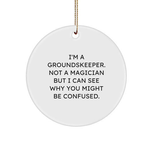 Funny groundskeeper Gifts from Friends for groundskeeper, Christmas Unique Circle Ornament, I'm A groundskeeper - Image 1