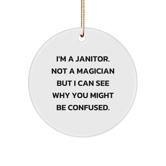 Funny Janitor Gifts from Family, Janitor Christmas Circle Ornament with Quote 'I'm A Janitor. Not A Magician But I Can See Why You Might Be Confused.' for Janitor, Men, or Women - Image 1
