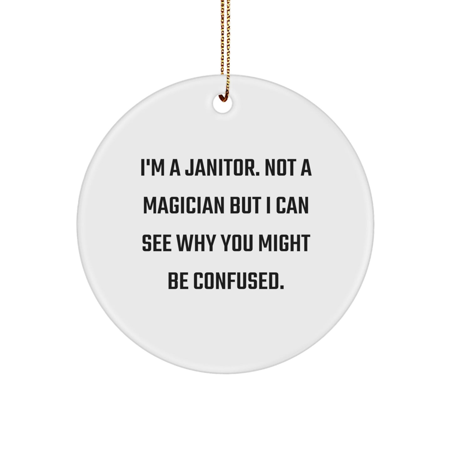 Janitor Gifts from Friends and Family - Funny Circle Ornament with Quote, 'I'm A Janitor. Not A Magician But I Can See Why You Might Be Confused.' - Unique Christmas Unique Gifts for Janitor - Image 1