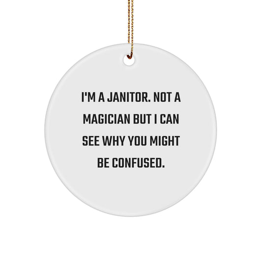 Janitor Gifts from Friends and Family - Funny Circle Ornament with Quote, 'I'm A Janitor. Not A Magician But I Can See Why You Might Be Confused.' - Unique Christmas Unique Gifts for Janitor - Image 1