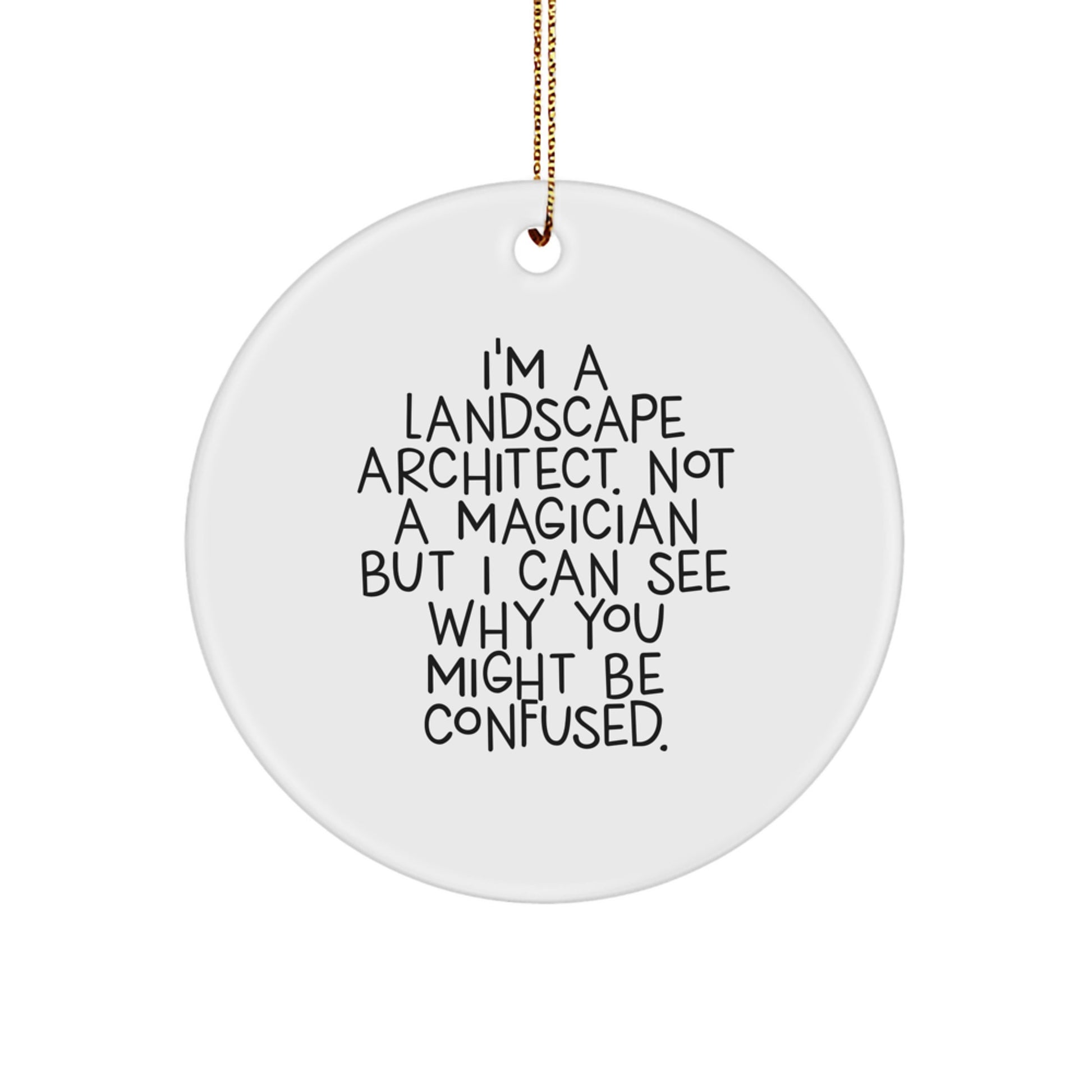 Landscape Architect Gifts from Friends and Family - Funny Circle Ornament 'I'm A Landscape Architect', Not A Magician... - Christmas Unique Gifts - Image 1