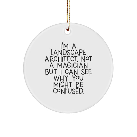 Landscape Architect Gifts from Friends and Family - Funny Circle Ornament 'I'm A Landscape Architect', Not A Magician... - Christmas Unique Gifts - Image 1