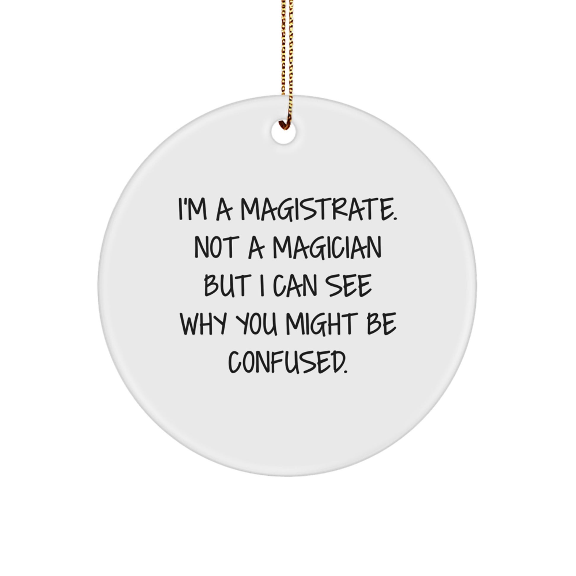 Magistrate Gifts, Funny Circle Ornament - 'I'm A Magistrate. Not A Magician' White Christmas Circle Shaped Ornament, Gifts from Friends to Family - Image 1
