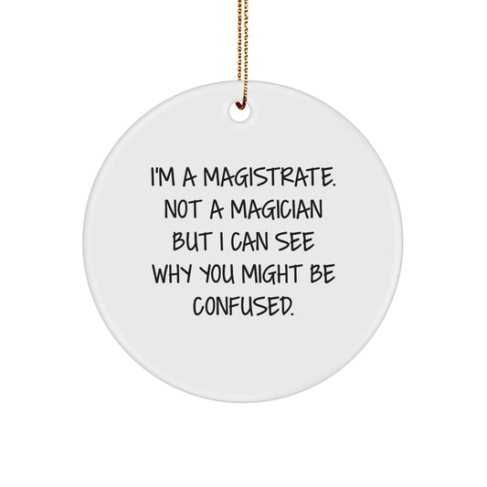 Magistrate Gifts, Funny Circle Ornament - 'I'm A Magistrate. Not A Magician' White Christmas Circle Shaped Ornament, Gifts from Friends to Family - Image 1