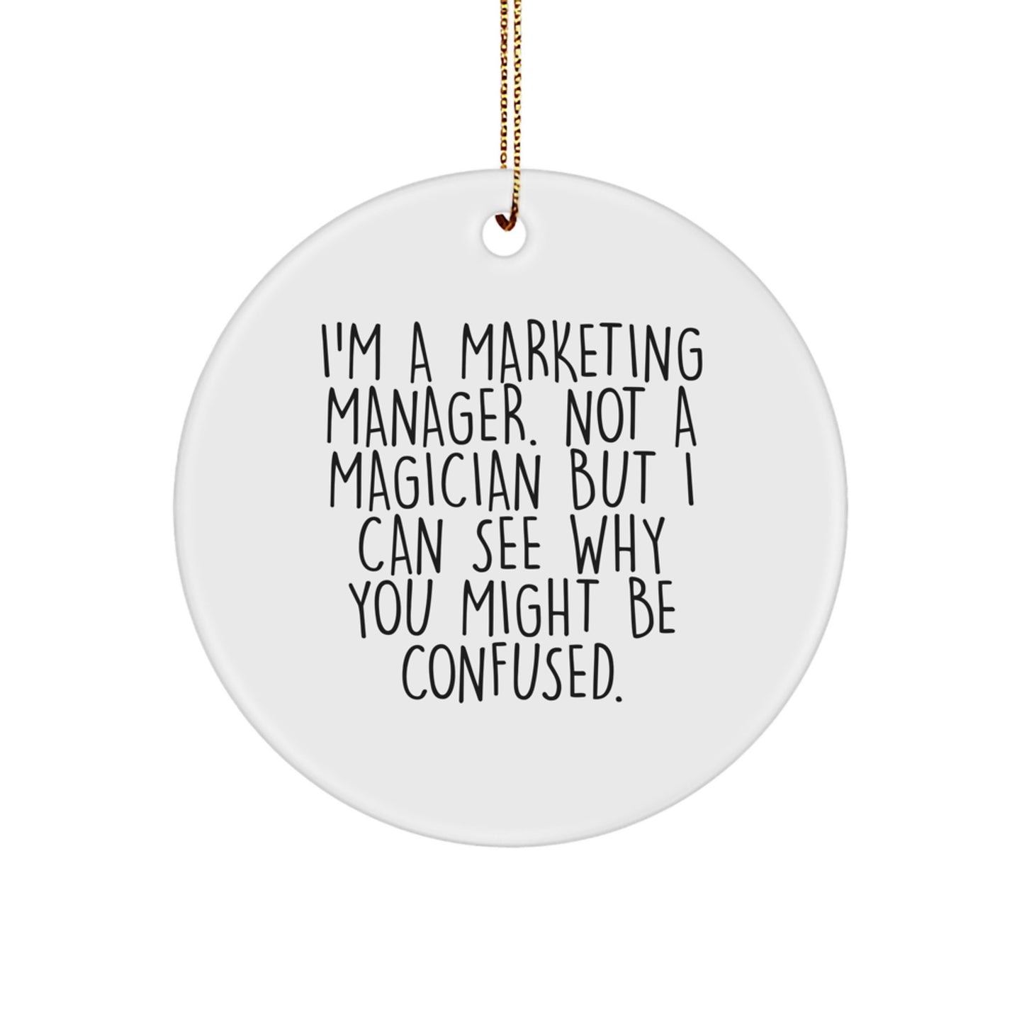 Marketing Manager Gifts from Friends, 'I'm A Marketing Manager. Not A Magician But I Can See Why You Might Be Confused.' Circle Ornament for Men, Unique Christmas Unique Gifts - Image 1