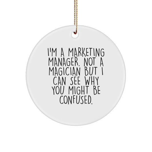 Marketing Manager Gifts from Friends, 'I'm A Marketing Manager. Not A Magician But I Can See Why You Might Be Confused.' Circle Ornament for Men, Unique Christmas Unique Gifts - Image 1