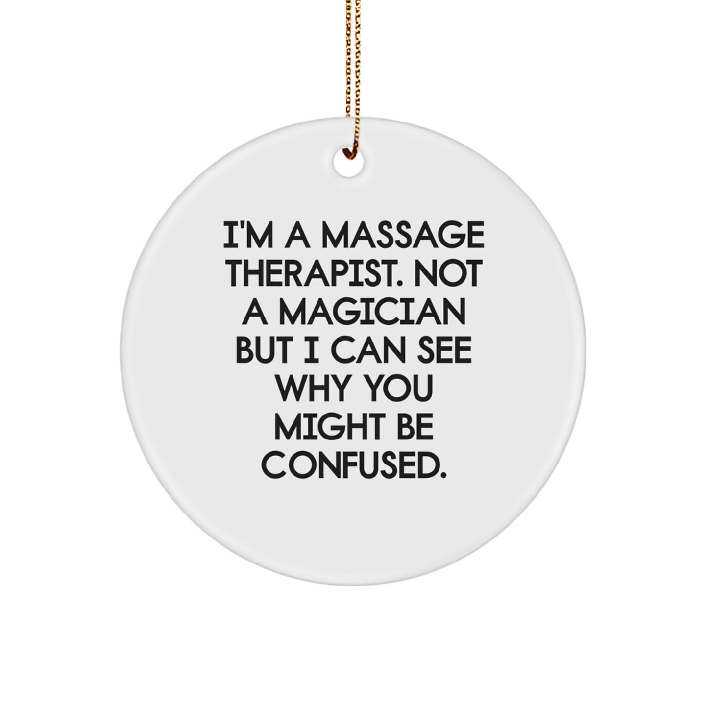 Funny Massage Therapist Gifts from Friends, Unique Circle Ornament for Massage Therapist, I'm A Massage Therapist, Not A Magician But I Can See Why You Might Be Confused, Christmas Unique Gifts - Image 1