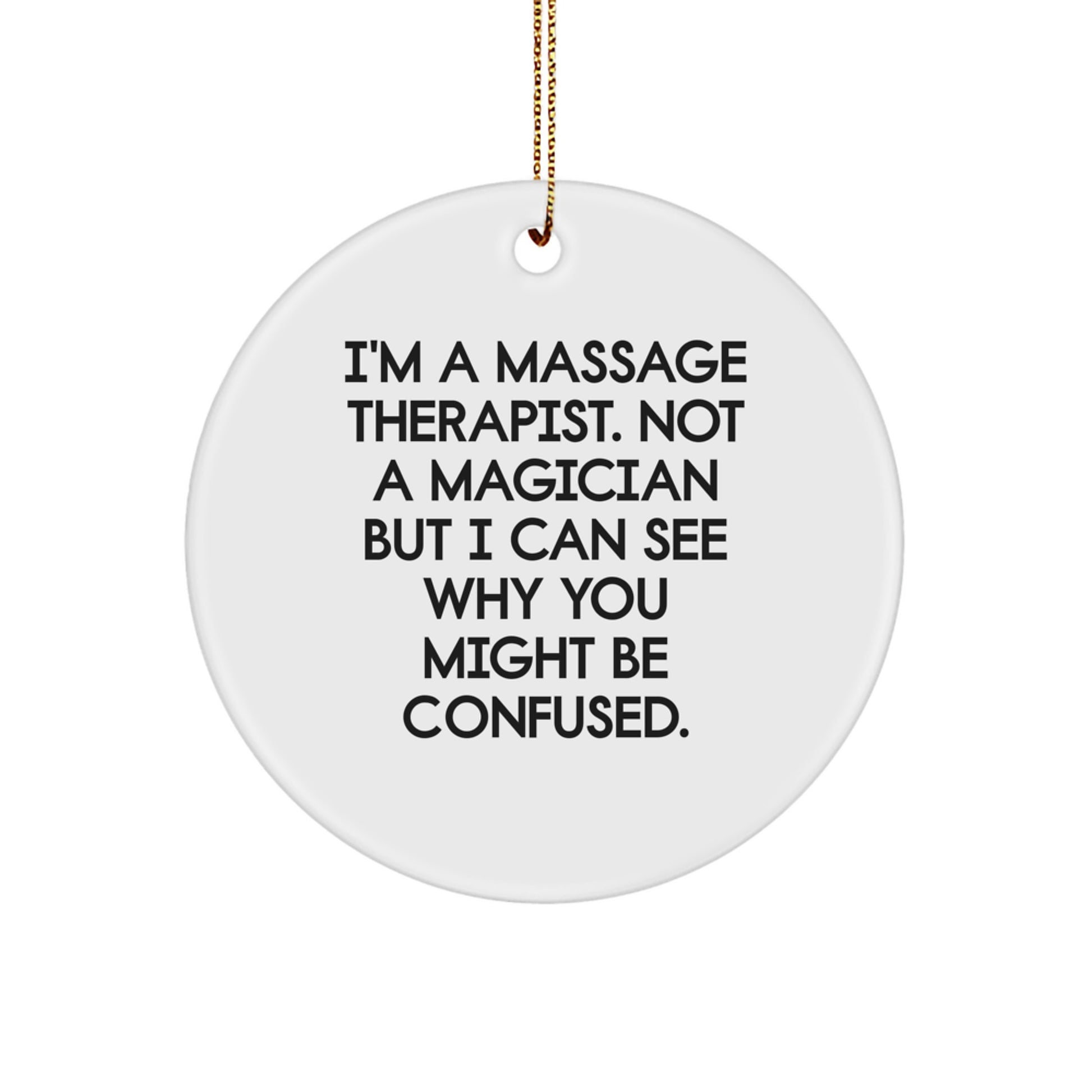 Funny Massage Therapist Gifts from Friends, Unique Circle Ornament for Massage Therapist, I'm A Massage Therapist, Not A Magician But I Can See Why You Might Be Confused, Christmas Unique Gifts - Image 1