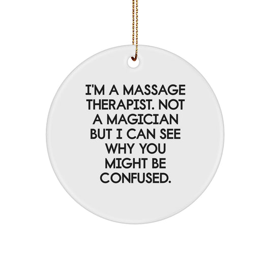 Funny Massage Therapist Gifts from Friends, Unique Circle Ornament for Massage Therapist, I'm A Massage Therapist, Not A Magician But I Can See Why You Might Be Confused, Christmas Unique Gifts - Image 1