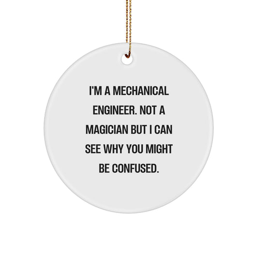 Mechanical Engineer Gifts, Funny Quote Circle Ornament, 'I'm A Mechanical Engineer. Not A Magician But I Can See Why You Might Be Confused.' Christmas Unique Gifts for Men, Women, Family, Friends - Image 1