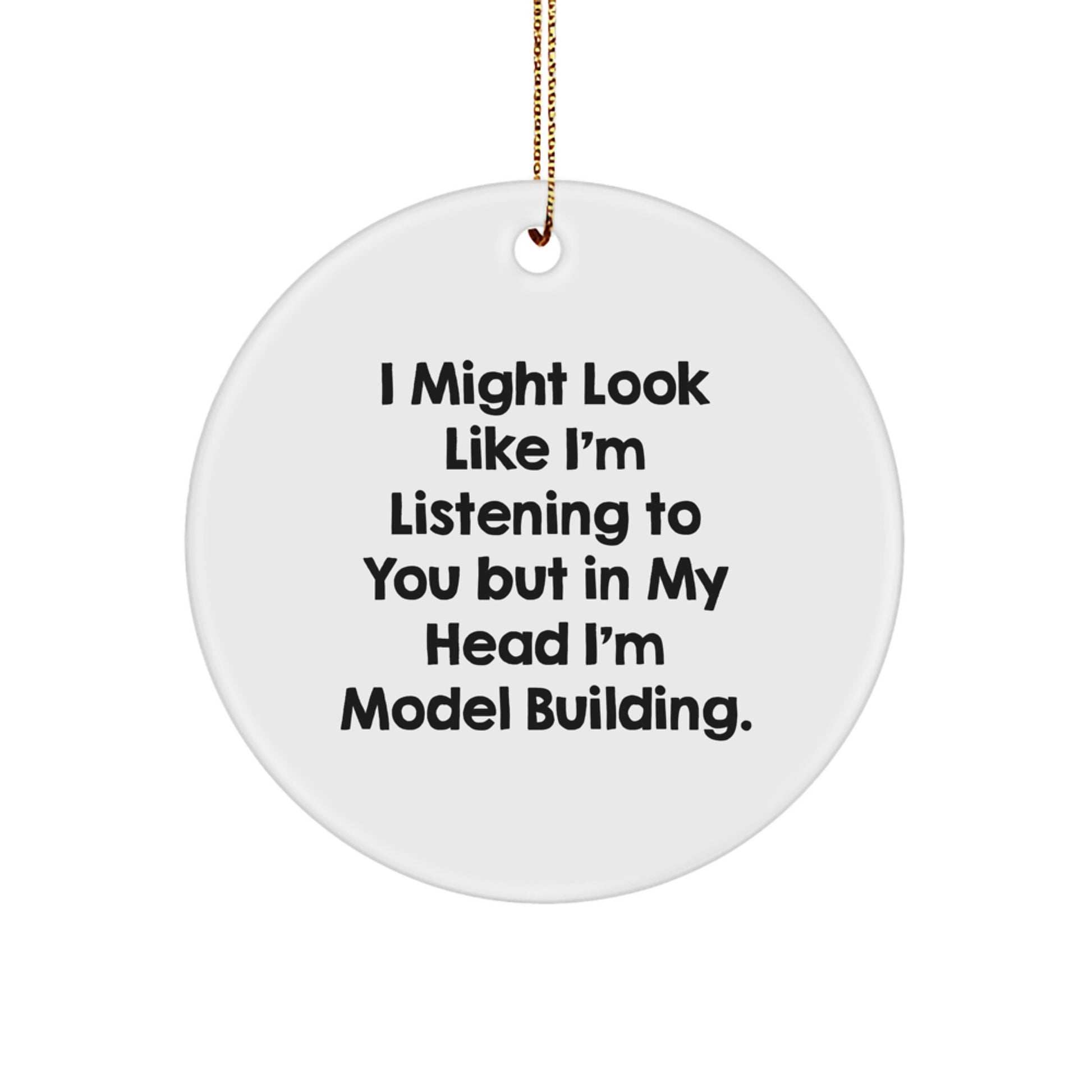 Model Building Fun Gifts for Friends, Family, and Coworkers - Funny Circle Ornament with Quote, Perfect for Christmas - Image 1