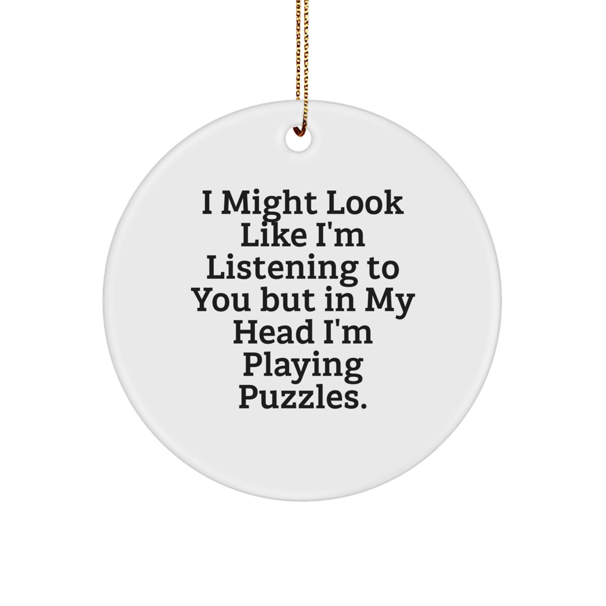 Puzzles Gifts for Friends, Funny Circle Ornament from Men, I Might Look Like I'm Listening To You But In My Head I'm Playing Puzzles., Christmas Unique Gifts - Image 1