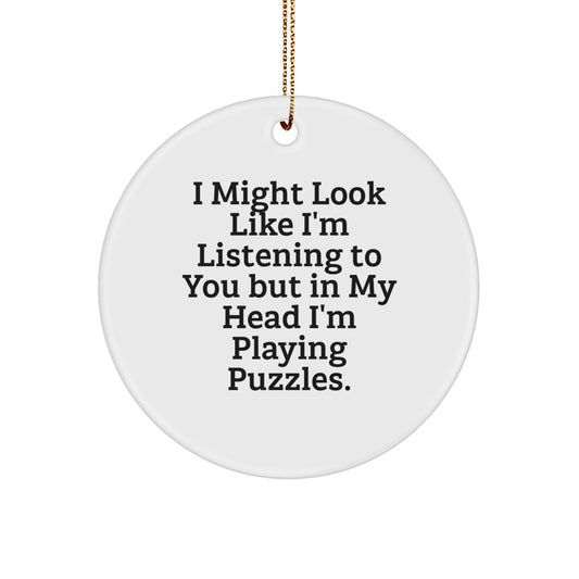 Puzzles Gifts for Friends, Funny Circle Ornament from Men, I Might Look Like I'm Listening To You But In My Head I'm Playing Puzzles., Christmas Unique Gifts - Image 1