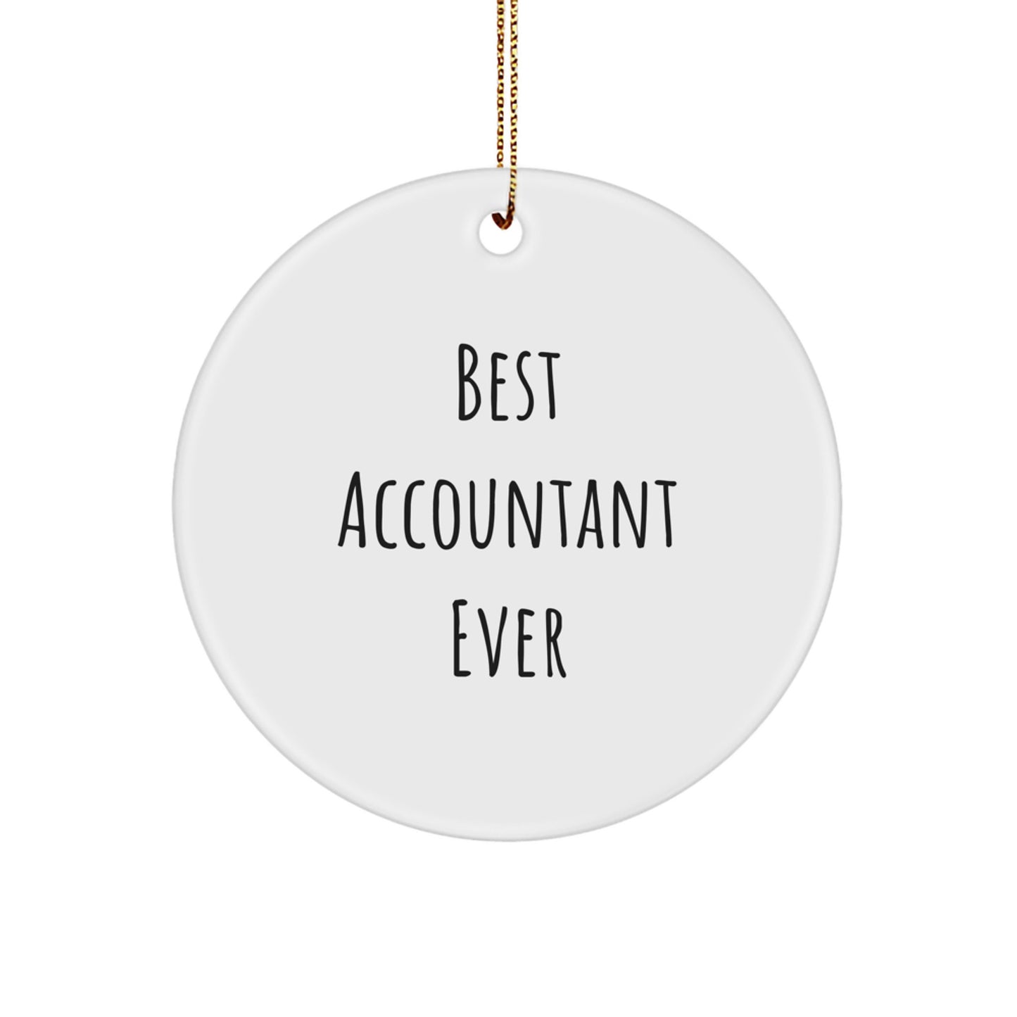 Funny Accountant Gifts from Best Accountant Ever - Circle Ornament for Christmas with Inspirational Quote, Accountant Gifts for Him/Her, Gifts from Family, Friends, or Coworkers - Image 1