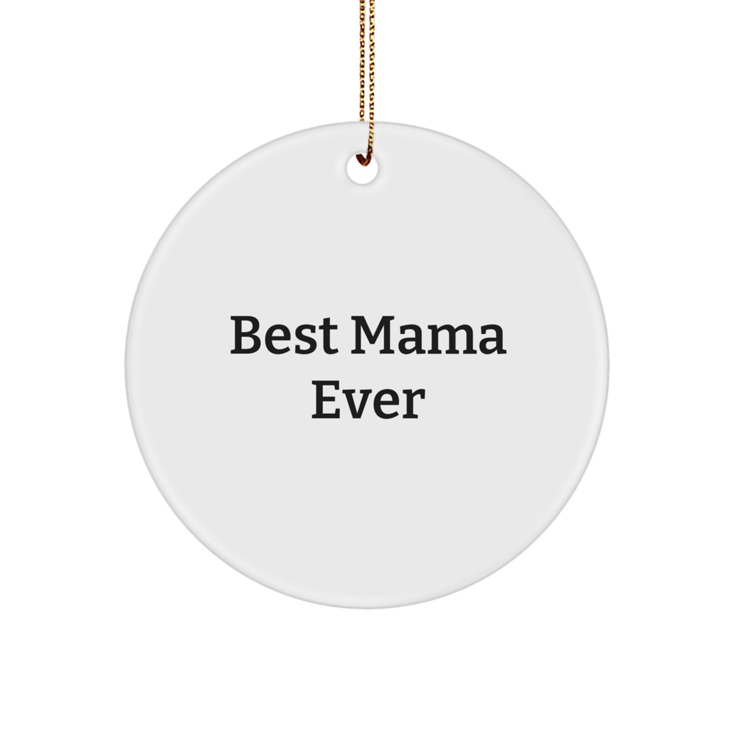 Funny Mama Gifts from Friends - Best Mama Ever Circle Ornament for Christmas, White Circle Shaped, Lightweight, and Resistant to Breaking - Image 1