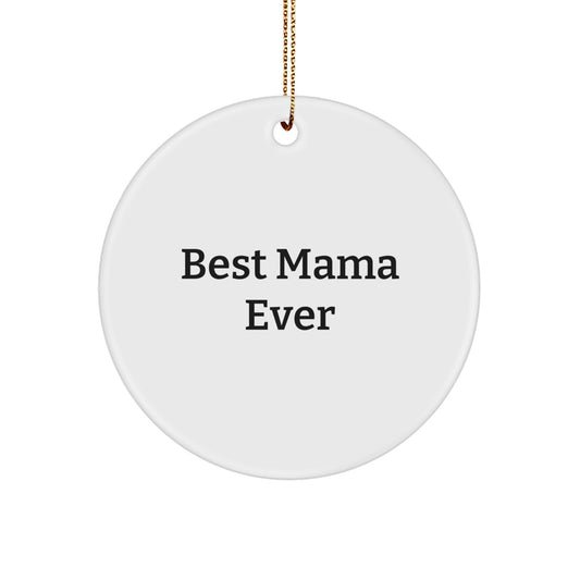 Funny Mama Gifts from Friends - Best Mama Ever Circle Ornament for Christmas, White Circle Shaped, Lightweight, and Resistant to Breaking - Image 1