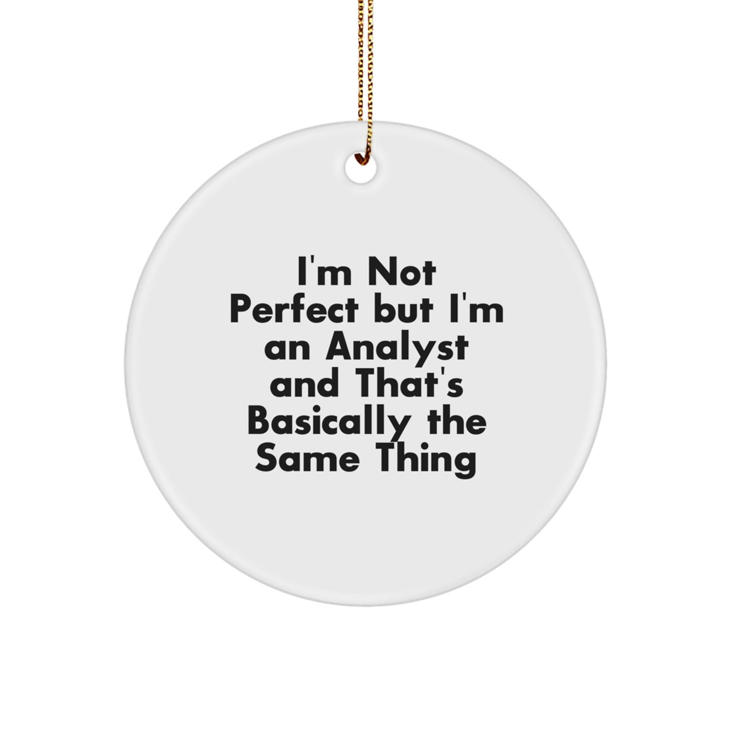 Funny Analyst Circle Ornament Gifts from Friends for Christmas, I'm Not Perfect But I'm An Analyst And That's Basically The Same Thing, Analyst Christmas Unique Gifts - Image 1